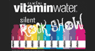 VitaminWater Vitamin Water Silent Rock Show